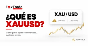 Qué es XAUUSD: el par oro/dólar explicado simple – FoxTrade Capital y Aura Gold